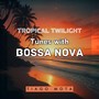 Tropical Twilight Tunes with Bossa Nova