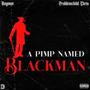 A PIMP NAMED BLACKMAN (feat. Problemchild Chris) [Explicit]