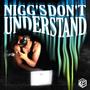 nigg's don't UNDERSTAND (feat. AtheThuG & OmarisNOTnormal) [Explicit]