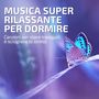 Musica super rilassante per dormire: Canzoni per stare tranquilli e sciogliere lo stress