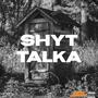 SHYT TALKA (Explicit)