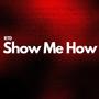 Show Me How