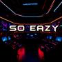 So Eazy (Explicit)