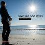 love like God loves