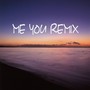 ME YOU REMIX