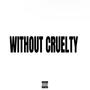 Without Cruelty (Explicit)