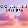 Oo Akash Bole Daw