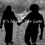 It's Never Too Late