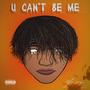 U Can't Be Me (Explicit)