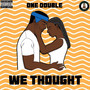 We Thought (Explicit)