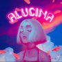 Alucina (Explicit)