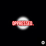 Oppressed (Explicit)