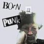 Born a Punk (Explicit)