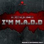 I'M M.A.D.D