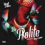 Be Polite (Explicit)