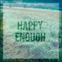 Happy Enough