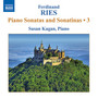 Ries, F.: Piano Sonatas and Sonatinas (Complete) , Vol. 3 (Kagan) - Op. 9, No. 2 and Op. 26, 