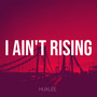 I Ain't Rising