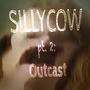 Sillycow pt. 2: Outcast (Explicit)