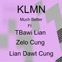 Much Better (feat. Zelo Cung, TBawi Lian & Lian Dawt Cung) (Untouchables(Kam Lo))