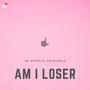 AM I LOSER (feat. Roja Adithya & Vignesh Ramakrishna) [Explicit]