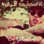 Way 2 Stubborn (Explicit)