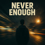 NEVER ENOUGH (Explicit)