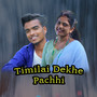 Timilai Dekhe Pachhi