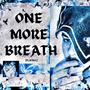 ONE MORE BREATH (Explicit)