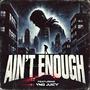 Aint Enough (feat. YNG Juicy)