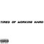 Tired Of Working Hard (Explicit)