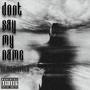 don't say my name (Explicit)