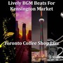 Lively BGM Beats For Kensington Market