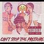 Can't Stop The Pressure (Explicit)