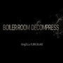 BOILER ROOM [DECOMPRESS]