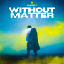 Without Matter