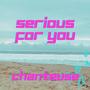 Serious For You