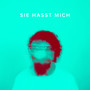 Sie hasst mich (Explicit)