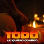 Todo Lo Quiero Contigo