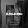 NA HORA DA TROCA (Explicit)