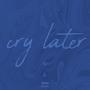 Cry Later : Tier One (Explicit)