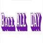 ball all day (Explicit)