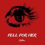 Fell For Her (Explicit)