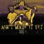 Ain't Made It Yet (Explicit)