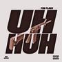 UH HUH (Explicit)