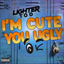 I'm Cute You Ugly (Explicit)