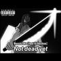 Not dead yet (feat. El Nacho) [Explicit]