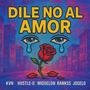 Dile No Al Amor (feat. Hustle G, Miguelon, Rankss & Joselo)