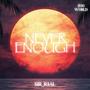 Never Enough (Explicit)