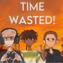 TIME WASTED!